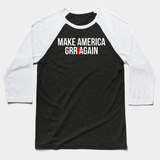 Make America GRR Again Baseball T-Shirt